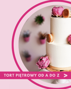 warsztaty cukiernicze: tort piętrowy od a do z